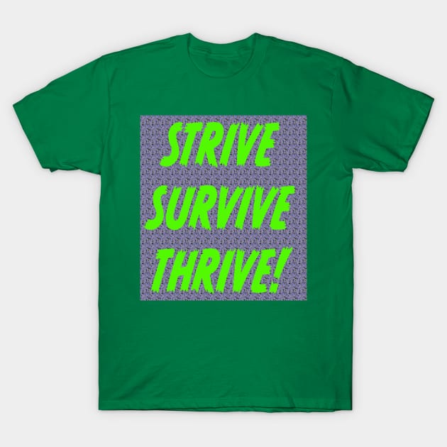 STRIVE SURVIVE THRIVE T-Shirt by KRitters